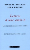 Jean Racine et Nicolas Boileau - Lettres D'Une Amitie. Correspondance 1687-1698.