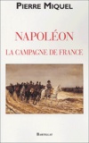 Pierre Miquel - Napoléon - La campagne de France.