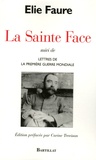 Elie Faure - La Sainte Face - Suivi de Lettres de la Première Guerre mondiale.