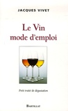 Jacques Vivet - Le Vin mode d'emploi - Petit traité de dégustation.