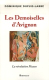 Dominique Dupuis-Labbé - Les Demoiselles d'Avignon - La révolution Picasso.