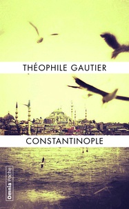 Théophile Gautier - Constantinople.