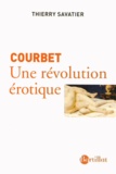 Thierry Savatier - Courbet - Une révolution érotique.