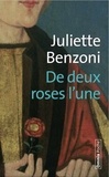 Juliette Benzoni - De deux roses l'une....