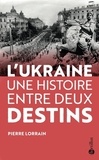 Pierre Lorrain - L'Ukraine - Une histoire entre deux destins.