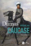 Alexandre Dumas - Voyage au Caucase.