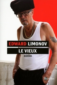 Edouard Limonov - Le vieux - Un roman de notre temps.