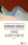 Bertrand Vergely - Voyage au bout d'une vie.
