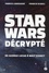 Fabrice Labrousse et Francis Schall - Star Wars décrypté - De George Lucas à Walt Disney.