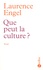 Laurence Engel - Que peut la culture ?.
