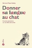 Bertrand Meyer-Stabley - Donner sa langue au chat - Et autres expressions sur nos félins bien-aimés.