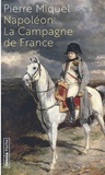 Pierre Miquel - Napoléon - La Campagne de France.