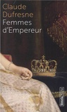 Claude Dufresne - Femmes d'Empereur.