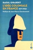 Raoul Girardet - L'idée coloniale en France de 1871 à 1962.