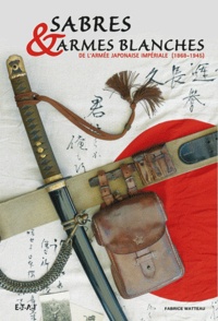 Fabrice Wateau - Sabres & armes blanches de l'armée impériale japonaise (1868-1945).
