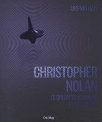 Ian Nathan - Christopher Nolan - Le cinéaste iconique et ses films.