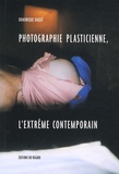 Dominique Baqué - Photographie plasticienne, l'extrême contemporain.