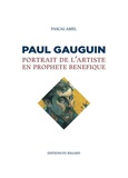 Pascal Amel - Paul Gauguin - Portrait de l'artiste en prophète bénéfique.