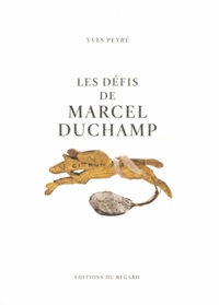 Yves Peyré - Les défis de Marcel Duchamp.