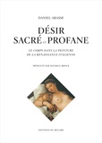 Daniel Arasse - Désir sacré et profane - Le corps dans la peinture de la Renaissance italienne.