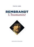 Pascal Amel - Rembrandt, l'humanité.