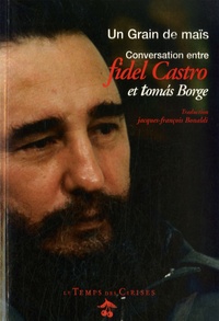 Jacques-François Bonaldi - Un grain de maïs - Conversation entre Fidel Castro et Tomas Borge.