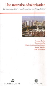 Georges Labica et Francis Arzalier - Une mauvaise décolonisation - La France : de l'Empire aux émeutes des quartiers populaires.