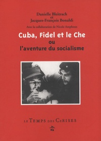 Danielle Bleitrach et Jacques-François Bonaldi - Cuba, Fidel et le Che - Ou l'aventure du socialisme.