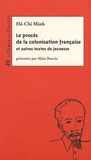 Chi Minh Hô - Le procès de la colonisation française - Et autres textes de jeunesse.