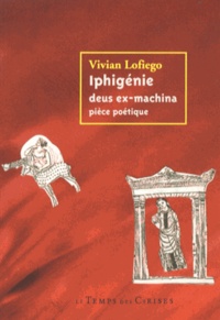 Vivian Lofiego - Iphigénie deus ex-machina.