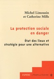 Michel Limousin et Catherine Mills - La protection sociale en danger - Etat des lieux et stratégie pour une alternative.