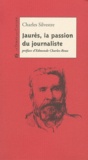 Charles Silvestre - Jaurès, la passion du journaliste.