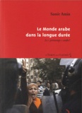Samir Amin - Le Monde arabe dans la longue durée - Le "printemps" arabe ?.