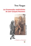 Yves Vargas - Les promenades matérialistes de Jean-Jacques Rousseau.