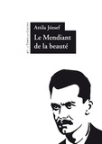 Attila Jozsef - Le mendiant de la beauté - Edition bilingue français-hongrois.