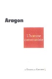Louis Aragon - L'homme communiste.
