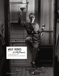 Willy Ronis - Willy Ronis par Willy Ronis - Le regard inédit du photographe sur son oeuvre.