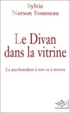 Sylvie Nerson Rousseau - Le Divan Dans La Vitrine. La Psychanalyse A Tort Et A Travers.