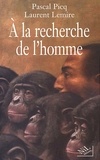 Pascal Picq et Laurent Lemire - A la recherche de l'homme.