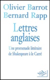 Olivier Barrot et Bernard Rapp - Lettres anglaises - Une promenade littéraire de Shakespeare à le Carré.
