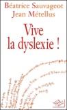 Béatrice Sauvageot et Jean Métellus - Vive La Dyslexie !.