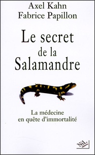 Axel Kahn et Fabrice Papillon - Le secret de la salamandre - La médecine en quête d'immortalité.