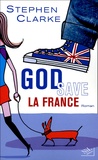 Stephen Clarke - God save la France.