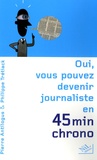 Philippe Trétiack et Pierre Antilogus - Oui, vous pouvez devenir journaliste en 45 minutes chrono.