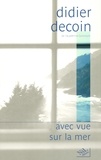 Didier Decoin - Avec vue sur la mer.