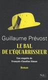 Guillaume Prévost - Le bal de l'Equarrisseur - Une enquête de François-Claudius Simon.