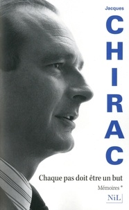Jacques Chirac - Mémoires - Tome 1, Chaque pas doit être un but.
