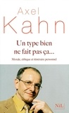 Axel Kahn - Un type bien ne fait pas ça... - Morale, éthique et itinéraire personnel.