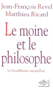 Matthieu Ricard et Jean-François Revel - Le moine et le philosophe - Le bouddhisme aujourd'hui.