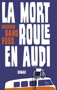 Kristian Bang Foss - La mort roule en Audi.